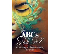 The ABCs of Self-love: A Journey to Rediscovering Yourself