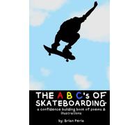The ABC's Of Skateboarding: a confidence building book of poems & illustrations (Unhinged Poems)