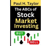The ABCs of Stock Market Investing: Everything you need to start making money today by mastering the basics for financial success and unlocking the secrets to successful investing