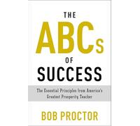 The ABCs of Success: The Essential Principles from America's Greatest Prosperity Teacher (Prosperity Gospel)