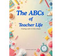 The ABCs of Teacher Life: Finding Calm in the Chaos