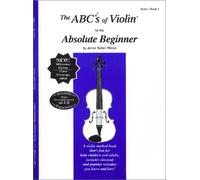The ABCs of Violin for the Absolute Beginner, Book 1