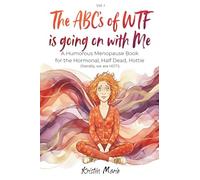 The ABC's of WTF Is Going on with Me: A Humorous Menopause Book for the Hormonal, Half Dead, Hottie (literally We Are HOT)