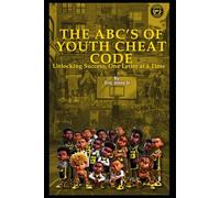 The ABCs of Youth Cheat Code: Unlocking Success, One Letter at a Time