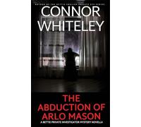 The Abduction Of Arlo Mason: A Bettie Private Investigator Mystery Novella: 24 (The Bettie Private Eye Mysteries)