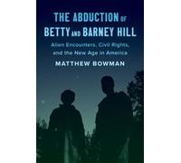The Abduction of Betty and Barney Hill : Alien Encounters, Civil Rights, and the New Age in America