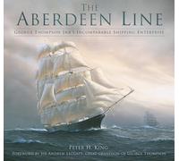The Aberdeen Line: George Thompson Jnr's Incomparable Shipping Enterprise