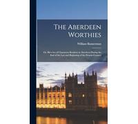 The Aberdeen Worthies: Or, Sketches of Characters Resident in Aberdeen During the End of the Last and Beginning of the Present Century