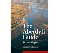 The Aberdyfi Guide: A short history of Aberdyfi, with detailed guides to 6 walks