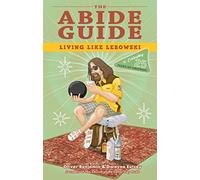 The Abide Guide: Living Like Lebowski (Special Edition)