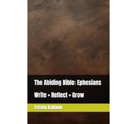 The Abiding Bible: Ephesians: Write • Reflect • Grow (FOUNDATIONS OF FAITH)