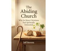 The Abiding Church: Why So Many Christians Feel Spiritually Exhausted-and How to Recover Life in Christ