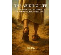The ABIDING LIFE - Discover the Greatness of Walking Humbly with God: Interactive Bible Learning - Learners' Workbook