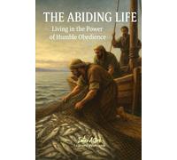 THE ABIDING LIFE - Living in the Power of Humble Obedience: Interactive Bible Learning - Learners' Workbook