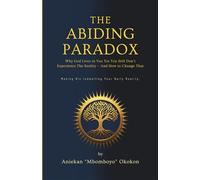 The Abiding Paradox: Why God Lives in You Yet You Still Don’t Experience The Reality - And How to Change That