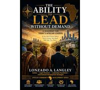 THE ABILITY TO LEAD WITHOUT DEMAND: A ROAD MAP FOR TODAY'S AFRICAN LEADERS (Leadership Series)