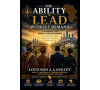 THE ABILITY TO LEAD WITHOUT DEMAND: A ROAD MAP FOR TODAY'S AFRICAN LEADERS (Leadership Series)