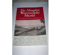 The Abingdon Waterturnpike Murder: A True-life Tale of Crime and Punishment
