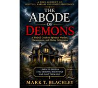 The Abode of Demons: A Biblical Guide to Spiritual Warfare, Discernment, and Divine Deliverance