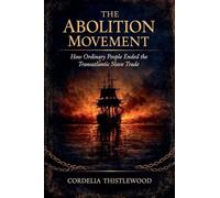 The Abolition Movement: How Ordinary People Ended the Transatlantic Slave Trade