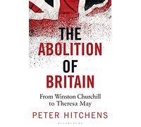 The Abolition of Britain: From Winston Churchill to Theresa May (2nd edition)