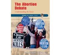 The Abortion Debate: Understanding the Issues (Issues in Focus Today)