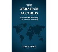 THE ABRAHAM ACCORDS: How They Are Reshaping the Future of Humanity