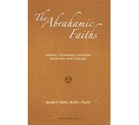 The Abrahamic Faiths: Judaism, Christianity, and Islam: Similarities & Contrasts