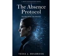 The Absence Protocol: They didn’t kill her. They deleted her. A Maya Kavanaugh Novel: 2
