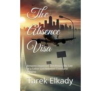 The Absence Visa: Between Departure and Return The Tale of a Father Lost Between Travel and Longing (Visas of the Soul)