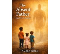 The Absent Father: a Pathway To Healing