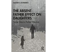 The Absent Father Effect on Daughters: Father Desire, Father Wounds