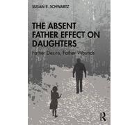 The Absent Father Effect on Daughters, Susan E. Sc