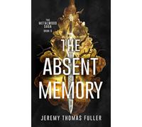 The Absent Memory: 6 (The Metalwood Saga)