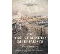 The Absent-Minded Imperialists by Bernard Porter - 9780199299591