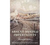 The Absent-Minded Imperialists: Empire, Society, and Culture in Britain