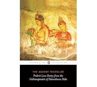 The Absent Traveller: Prakrit Love Poetry From The Gathasaptasati Of Satavahana Hala