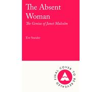The Absent Woman : The Genius of Janet Malcolm