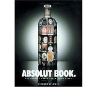 The Absolut Book: The Absolut Vodka Advertising Story