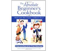 The Absolute Beginner's Cookbook: Or, How Long Do I Cook a 3-Minute Egg?