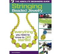 The Absolute Beginners Guide: Stringing Beaded Jewelry (The Absolute Beginners Guide, 1)