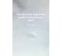 The absolute beginners guide to becoming a pilot