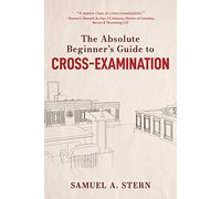 The Absolute Beginner's Guide to Cross-Examination