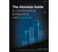 The Absolute Guide to Dashboarding and Reporting with Power BI: How to Design and Create a Financial Dashboard with Power BI - End to End