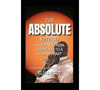 The Absolute Nothing: A journey from godhood to a human heart
