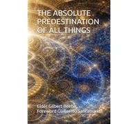 THE ABSOLUTE PREDESTINATION OF ALL THINGS