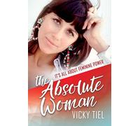 The Absolute Woman: It's All About Feminine Power