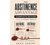 The Abstinence Advantage: Complete Edition: The Book & The Workbook