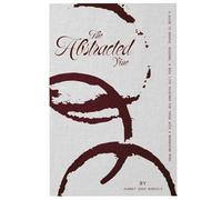 The Abstracted Vine a Guide to Grapes, Regions & Real-Life Pairings for Those with a Wandering Mind