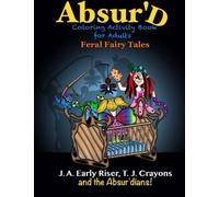 The Absur'd Coloring Activity Book for Adults: Feral Fairy Tales: Volume 3 (Maniacal Confessions Coloring Books)